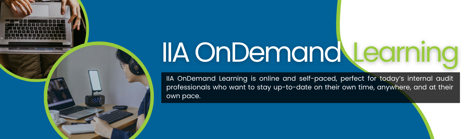 IIA OnDemand Learning is online and self-paced, perfect for today’s internal audit professionals who want to stay up-to-date on their own time, anywhere, and at their own pace.